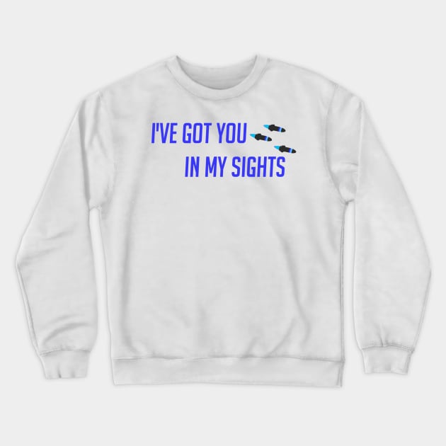 I've got you in my sight Crewneck Sweatshirt by badgerinafez